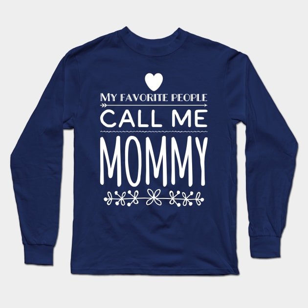 My Favorite People Call Me Mommy Long Sleeve T-Shirt by rewordedstudios